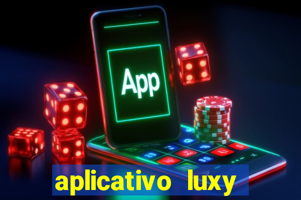 aplicativo luxy como funciona